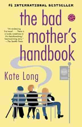 Kate Long - The Bad Mother's Handbook