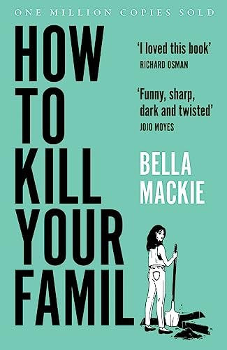 Bella Mackie - How to Kill Your Family: THE #2 SUNDAY TIMES BESTSELLER