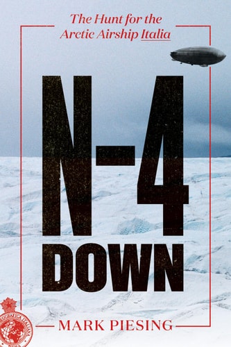 Mark Piesing - N-4 Down: The Hunt for the Arctic Airship Italia