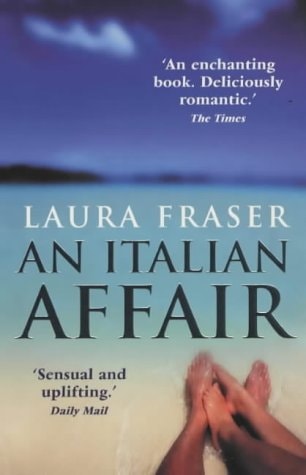 Laura Fraser - An Italian Affair : A True Story of Life, Love and Travel