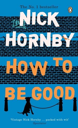 Nick Hornby - How To Be Good