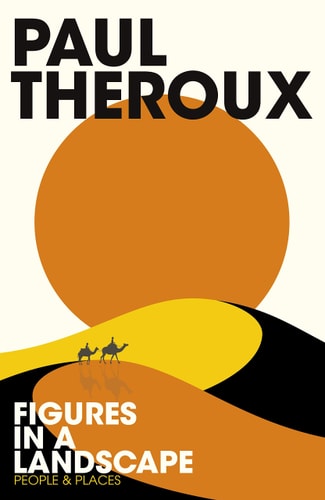 Paul Theroux - Figures in a Landscape: People and Places [Paperback] Theroux, Paul