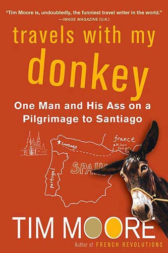 Tim Moore - Travels with My Donkey: One Man and His Ass on a Pilgrimage to Santiago