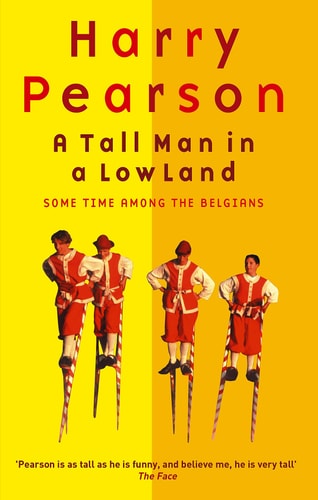 Harry Pearson - A Tall Man in a Low Land: Some Time Among the Belgians