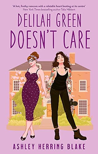 Ashley Herring Blake - Delilah Green Doesn't Care: A swoon-worthy, laugh-out-loud queer romcom