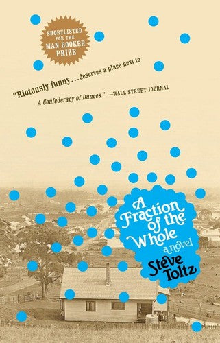 Steve Toltz - A Fraction of the Whole: A Novel