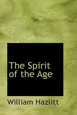 William Hazlitt - The Spirit of the Age