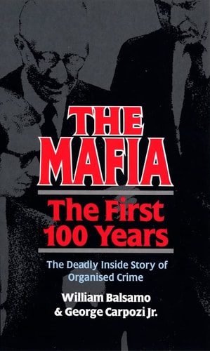 William; Carpozi Balsamo - The Mafia : The First 100 Years