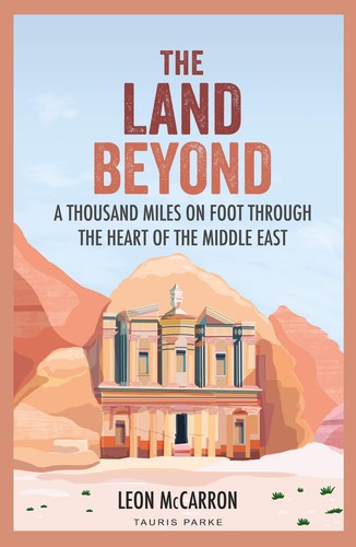 Leon McCarron - The Land Beyond: A Thousand Miles on Foot through the Heart of the Middle East