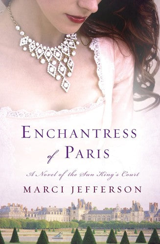 Marci Jefferson - Enchantress of Paris: A Novel of the Sun King’s Court