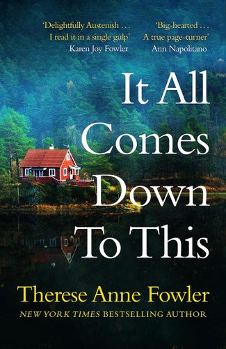  - It All Comes Down To This: The new novel from New York Times bestselling author Therese Anne Fowler