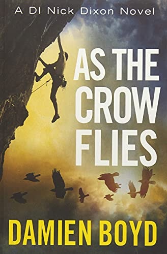 Damien Boyd - As the Crow Flies (DI Nick Dixon Crime, 1)