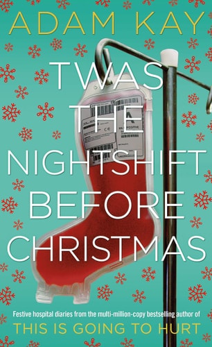 Adam Kay, Dr Amanda Brown, Max Pemberton - Twas The Nightshift Before Christmas