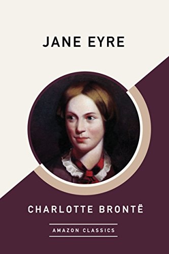 Charlotte Brontë - Jane Eyre (AmazonClassics Edition)