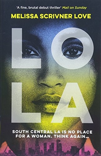 Melissa Scrivner Love - Lola: LONGLISTED FOR THE JOHN CREASY NEW BLOOD CWA DAGGER