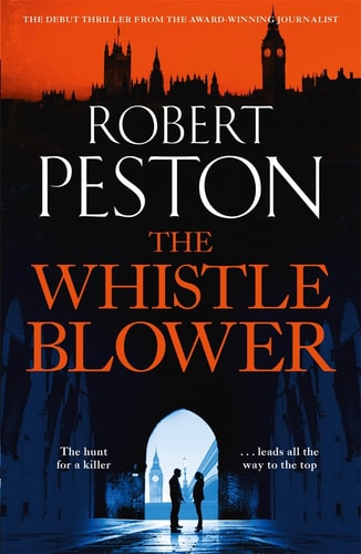 Robert Peston - The Whistleblower: The explosive thriller from Britain's top political journalist