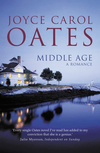 Joyce Carol Oates - Middle Age : A Romance